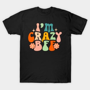 I’m Crazy Bff T-Shirt